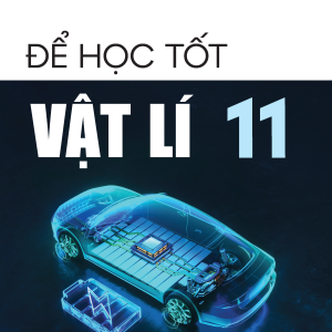 Để học tốt Vật lí 11 (Kết nối tri thức với cuộc sống)